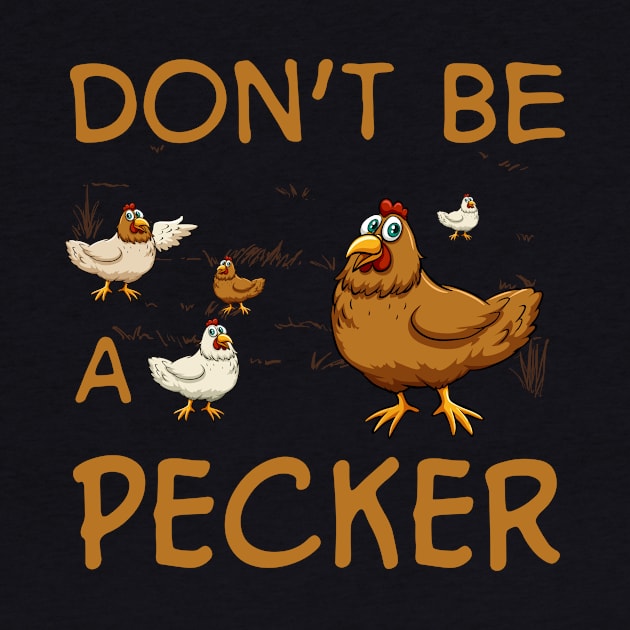 Don't Be A Pecker Chicken Farmer by Marks Kayla